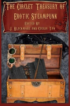 The Circlet Treasury of Erotic Steampunk by J. Blackmore, Cecilia Tan