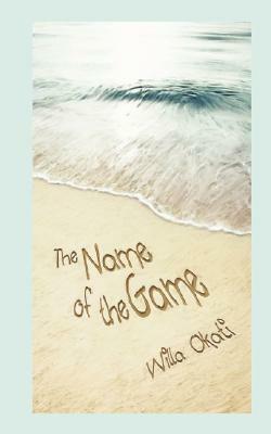 The Name of the Game by Willa Okati