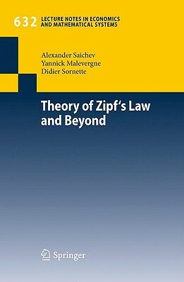 Theory of Zipf's Law and Beyond by Alexander I. Saichev, Yannick Malevergne, Didier Sornette