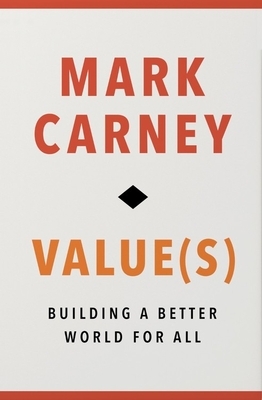 Value(s): Building a Better World for All by Mark Carney