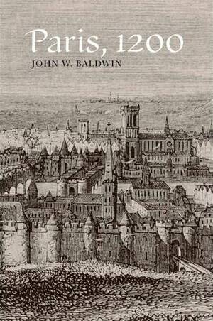 Paris, 1200 by John W. Baldwin