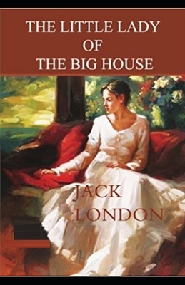 The Little Lady of the Big House Illustrated by Jack London