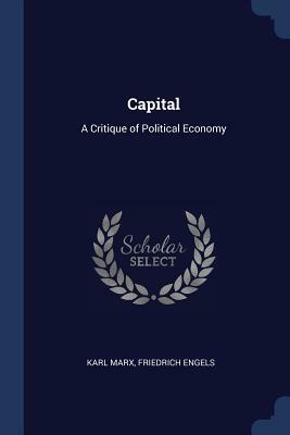 Capital: A Critique of Political Economy by Karl Marx, Friedrich Engels