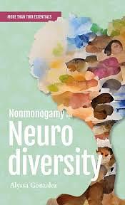 Nonmonogamy and Neurodiversity: A More Than Two Essentials Guide by Alyssa Gonzalez