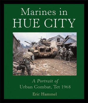 Marines in Hue City: A Portrait of Urban Combat, Tet 1968 by Eric Hammel