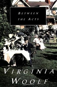 Between the Acts by Virginia Woolf