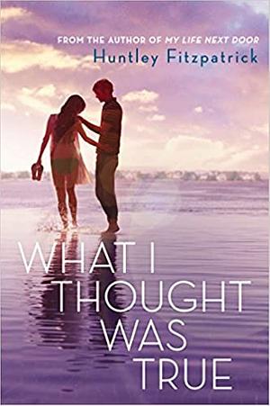 What I Thought Was True by Huntley Fitzpatrick