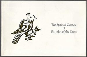 The Spiritual Canticle of St. John of the Cross by John of the Cross