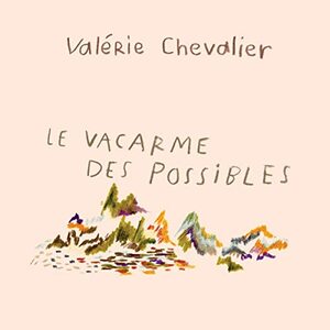 Le vacarme des possibles  by Valérie Chevalier