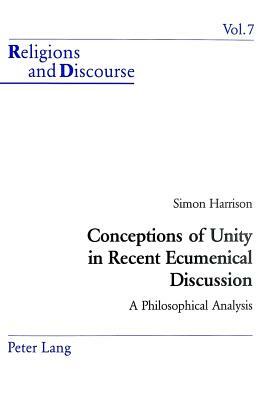 Conceptions of Unity in Recent Ecumenical Discussion: A Philosophical Analysis by Simon Harrison