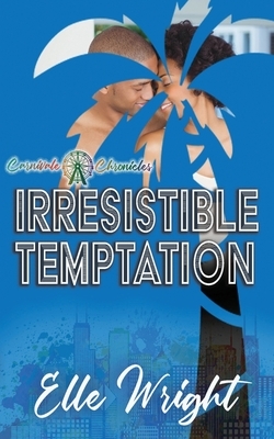 Irresistible Temptation: Carnivale Chronicles by Elle Wright