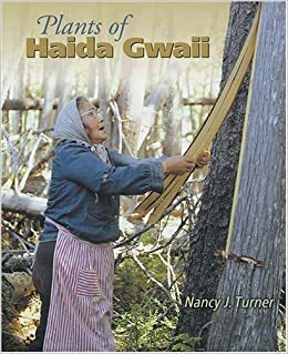 Plants Of Haida Gwaii: Xaadaa Gwaay Gud Gina K'aws (Skidegate), Xaadaa Gwaayee Guu Ginnkaw's (Massett) by Nancy J. Turner