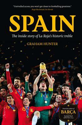 Spain: The Inside Story of La Roja's Historic Treble by Graham Hunter