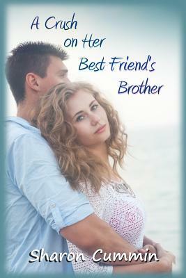 A Crush on Her Best Friend's Brother by Sharon Cummin