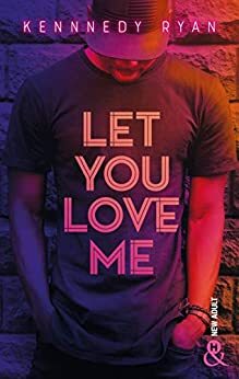 Let you love me by Kennedy Ryan