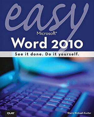 Easy Microsoft Word 2010 by Sherry Willard Kinkoph Gunter