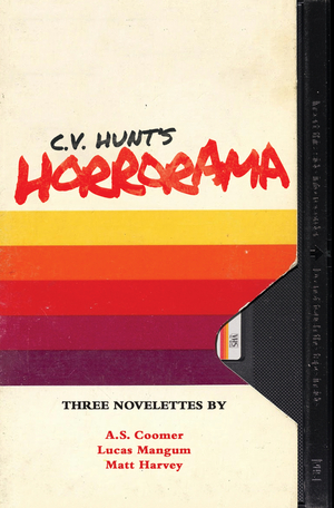 Horrorama by Matt Harvey, A.S. Coomer, C.V. Hunt, Lucas Mangum