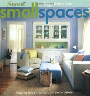 Big Ideas For Small Spaces: Featuring JoJo's Notebook from JoAnn Liebeler by JoAnne Liebeler, David Lansing