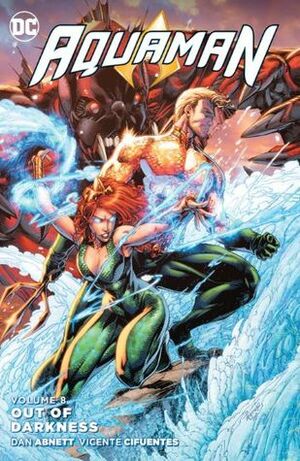 Aquaman, Volume 8: Out of Darkness by Dan Abnett, Cullen Bunn, Vicente Cifuentes