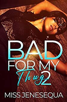 Bad For My Thug 2 by Miss Jenesequa