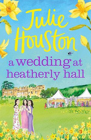 A Wedding at Heatherly Hall: A joyful and gripping cosy village romance by Julie Houston