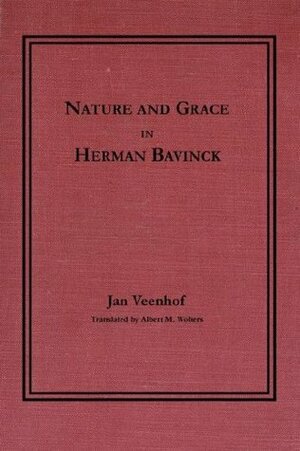 Nature and Grace in Herman Bavinck by Albert M. Wolters, Jan Veenhof