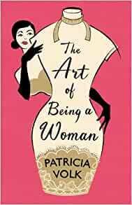 The Art of Being a Woman: My Mother, Schiaparelli, and Me by Patricia Volk