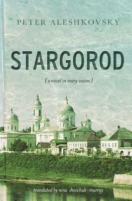Stargorod: A novel in many voices by Peter Aleshkovsky, Nina Murray