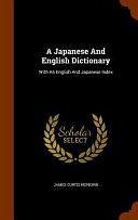 A Japanese And English Dictionary: With An English And Japanese Index by James Curtis Hepburn