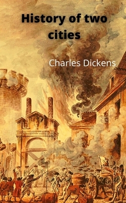 History of two cities by Charles Dickens