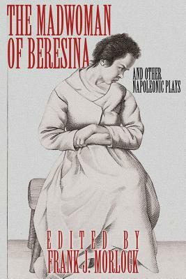 The Madwoman of Beresina and Other Napoleonic Plays by Honoré de Balzac, Alexandre Dumas