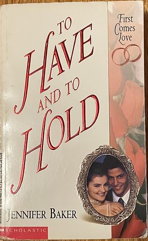 To Have and to Hold by Jennifer Baker