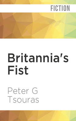 Britannia's Fist: From Civil War to World War Volume 1 of the Britannia's Fist Trilogy by Peter G. Tsouras