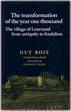 The Transformation of the Year One Thousand: The Village of Lournand from Antiquity to Feudalism by Guy Bois