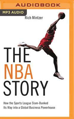 The NBA Story: How the Sports League Slam-Dunked Its Way Into a Global Business Powerhouse by Eric Mintzer, Rich Mintzer