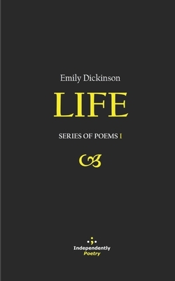 Life: Series of Poems I by Emily Dickinson