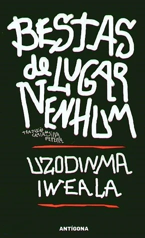 Bestas de Lugar Nenhum by Uzodinma Iweala