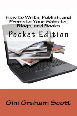 How to Write, Publish, and Promote Your Website, Blogs, and Books: Pocket Edition by Gini Graham Scott