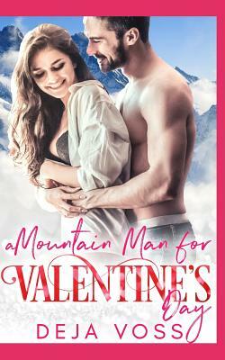 A Mountain Man for Valentine's Day by Deja Voss