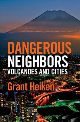 Dangerous Neighbors: Volcanoes and Cities by Grant Heiken
