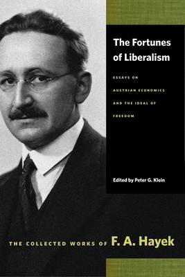 The Fortunes of Liberalism: Essays on Austrian Economics and the Ideal of Freedom by F.A. Hayek