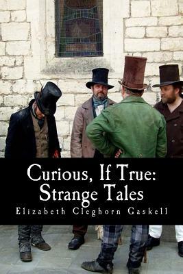 Curious, If True: Strange Tales by Elizabeth Gaskell