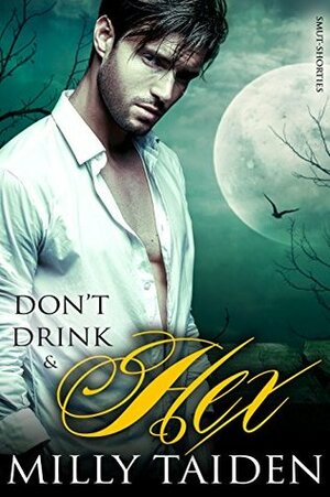 Don't Drink and Hex by Milly Taiden