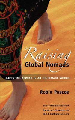 Raising Global Nomads: Parenting Abroad in an On-Demand World by Robin Pascoe