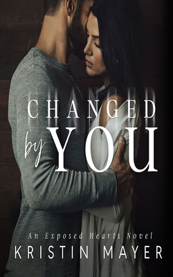 Changed by You by Kristin Mayer