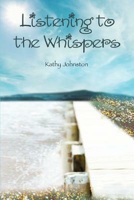 Listening to the Whispers by Kathy Johnston