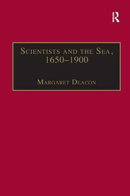 Scientists and the Sea, 1650-1900: A Study of Marine Science by Margaret Deacon