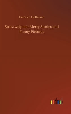 Struwwelpeter Merry Stories and Funny Pictures by Heinrich Hoffmann