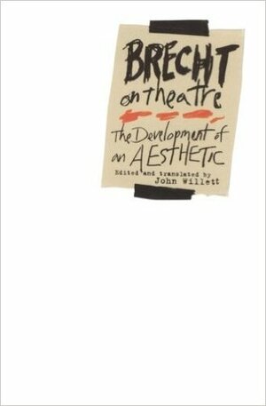 Brecht on Theatre: The Development of an Aesthetic by Bertolt Brecht, John Willett