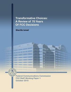 Transformative Choices: A Review of 70 Years of FCC Decisions by Federal Communications Commission, Sherille Ismail